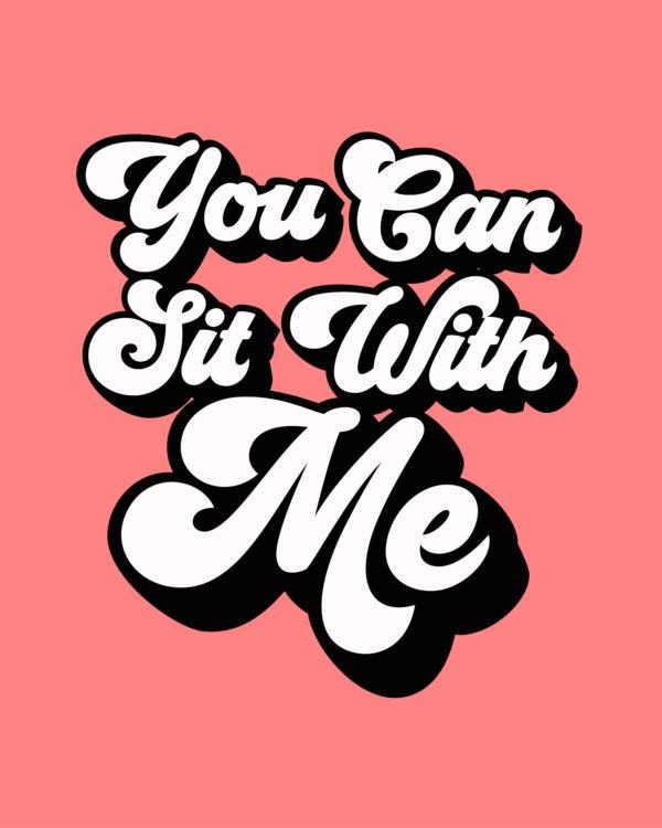 You can sit with me