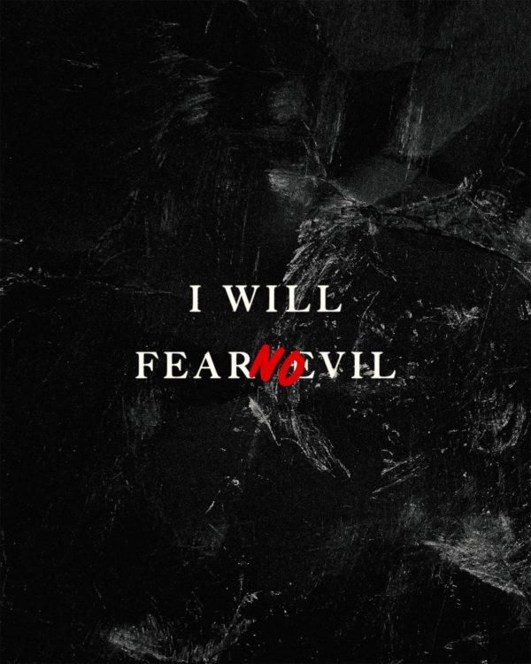 I will fear no evil