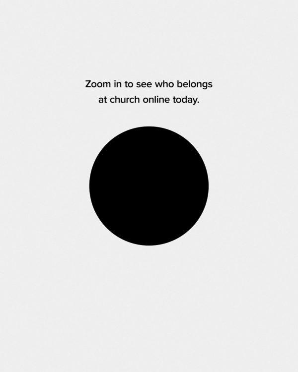 Zoom in to see who belongs at church online today.