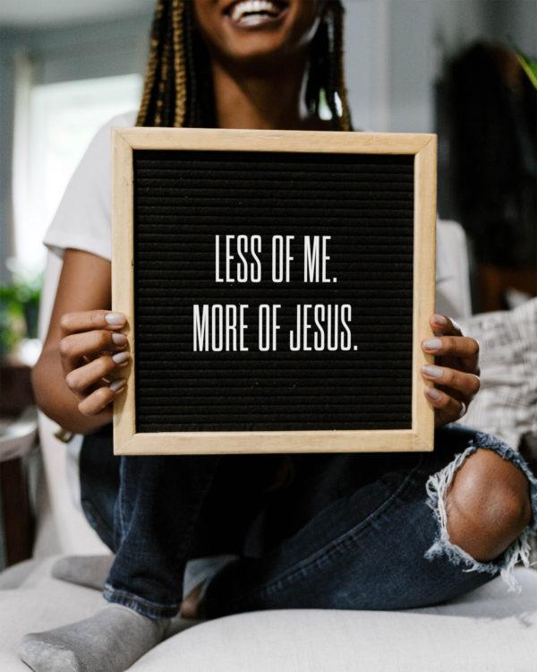 Less of me. More of Jesus.