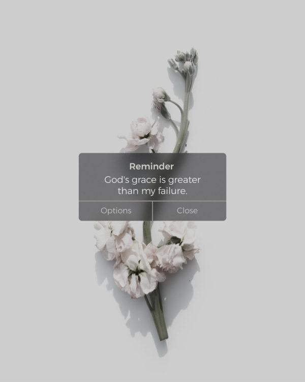 Reminder: God’s grace is greater than my failure.