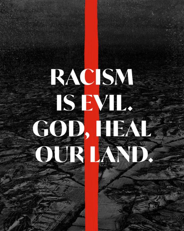 Racism is evil. God, heal our land.