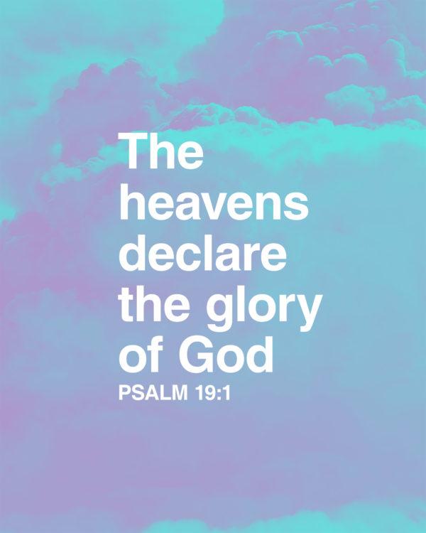 The heavens declare the glory of God. – Psalm 19:1