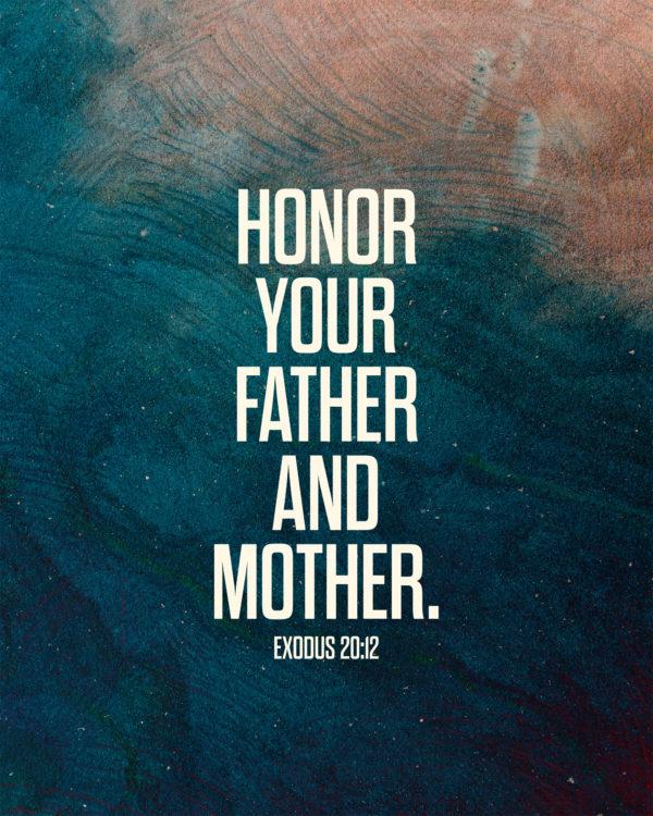 Honor your father and mother. – Exodus 20:12