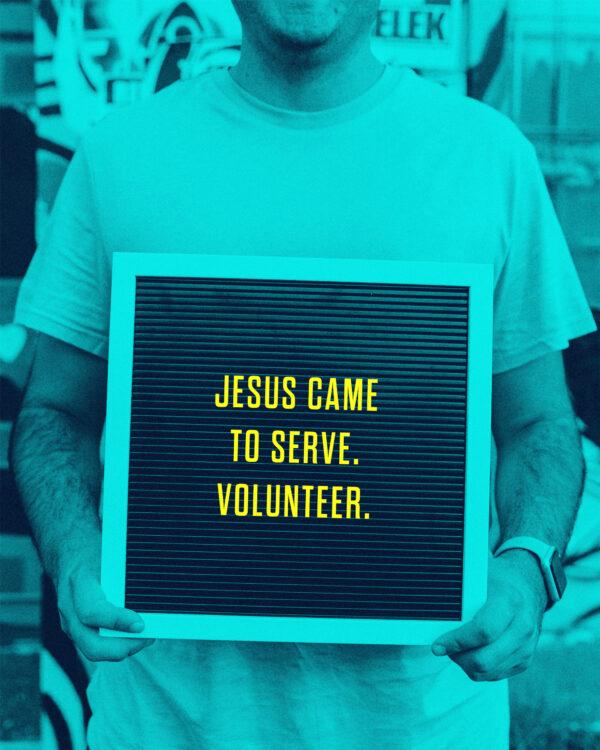 Jesus came to serve. Volunteer.