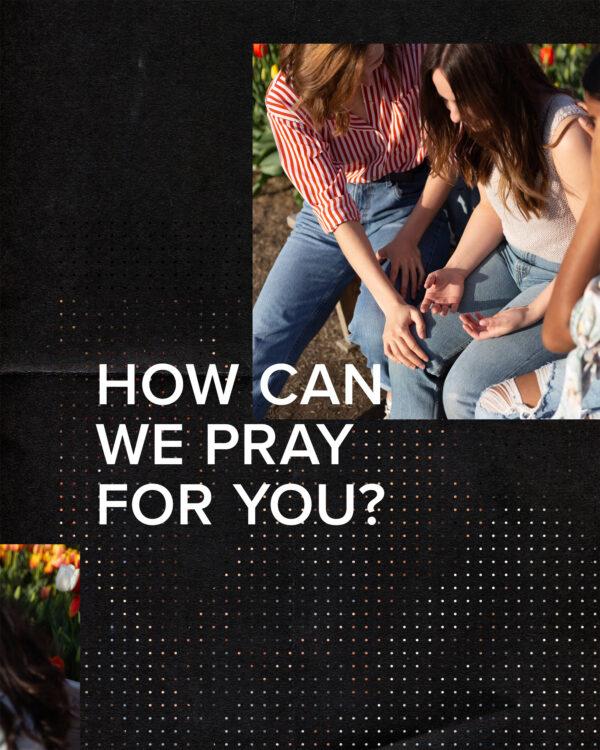 How can we pray for you?