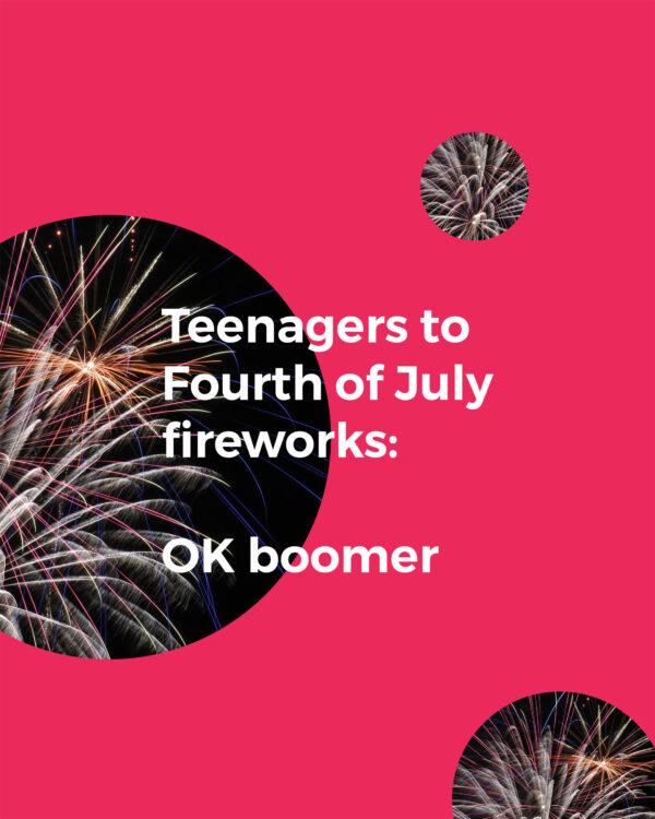 Teenagers to Fourth of July fireworks: OK boomer