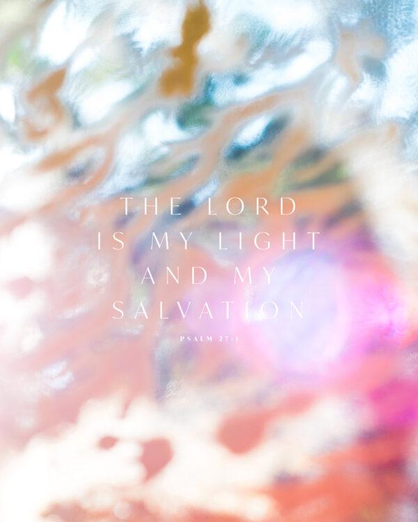 The LORD is my light and my salvation. – Psalm 27:1