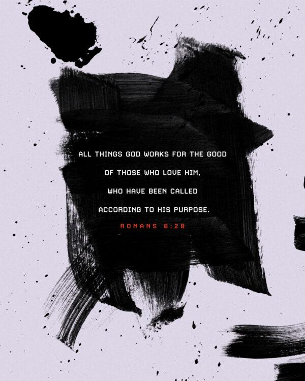 All things God works for the good of those who love him, who have been called according to his purpose. – Roman...