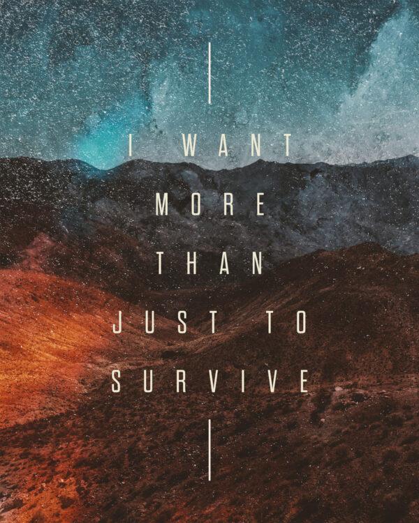 I want more than just to survive