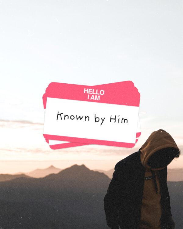 Hello I am: Known by Him