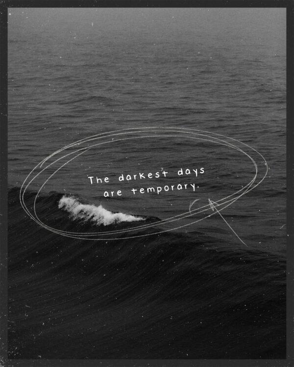 The darkest days are temporary