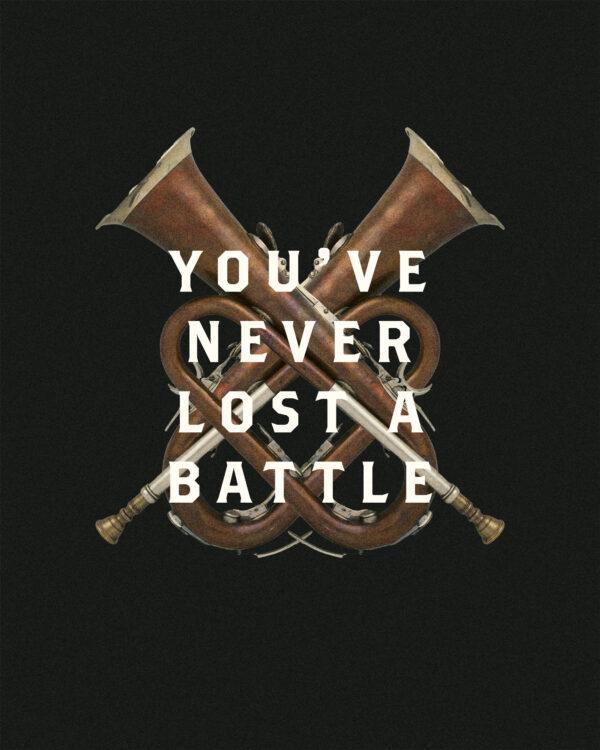 You’ve never lost a battle