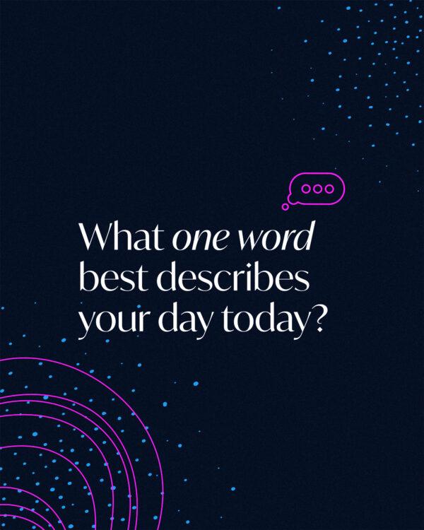 What one word best describes your day today?