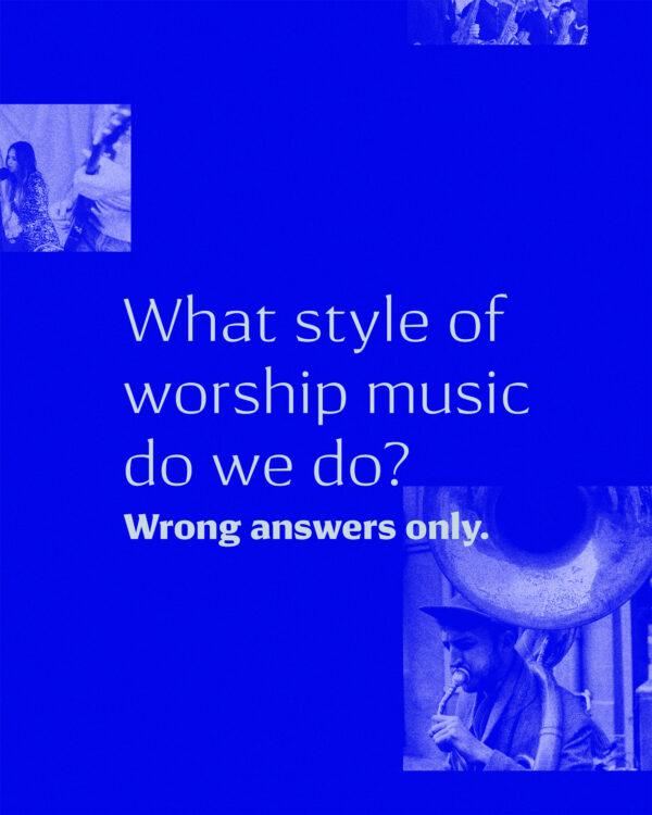 What style of worship music do we do? Wrong answers only.