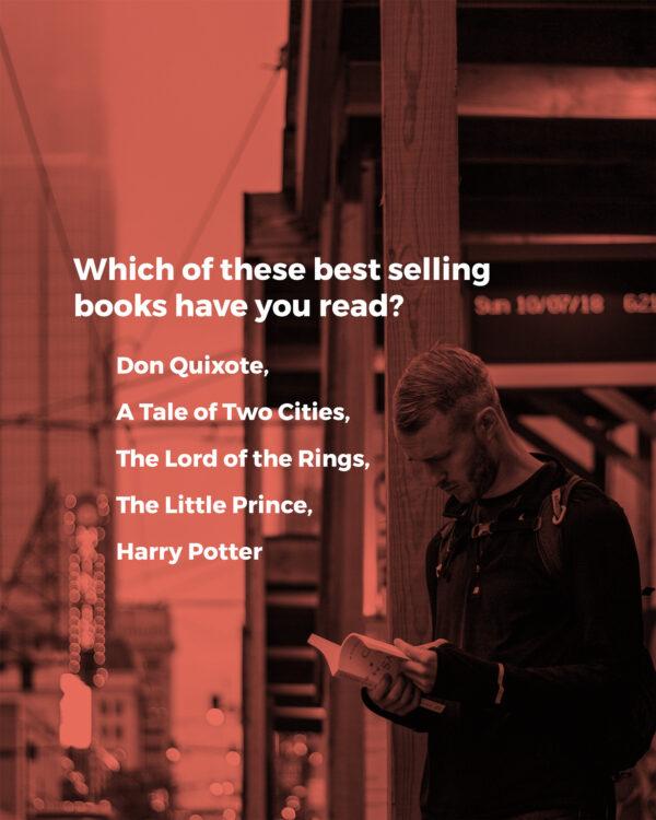 Which of these best selling books have you read? Don Quixote, A Tale of Two Cities, The Lord of the Rings, The Little...