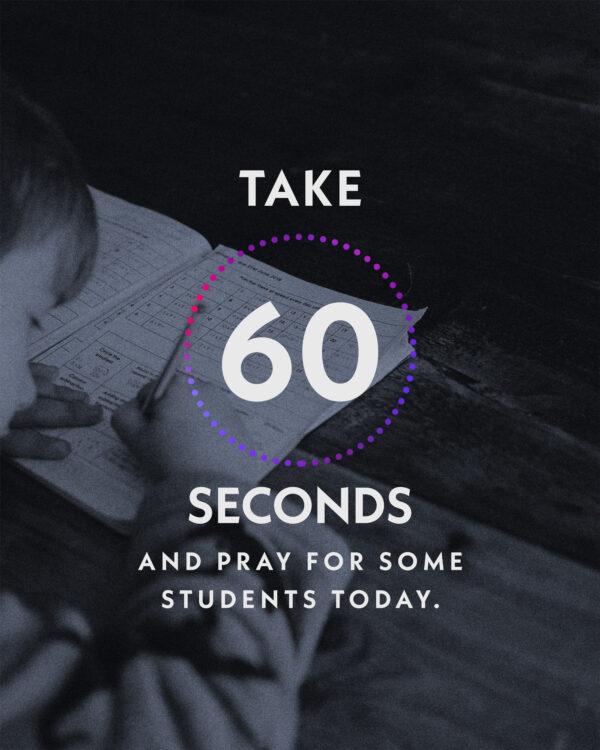 Take 60 seconds and pray for some students today.