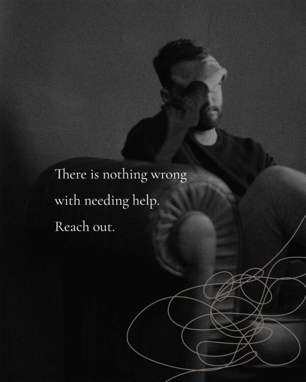 There is nothing wrong with needing help. Reach out.