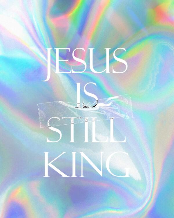 Jesus Is Still King