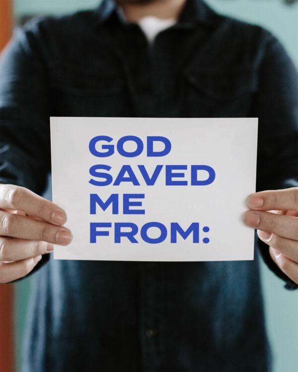 God saved me from: