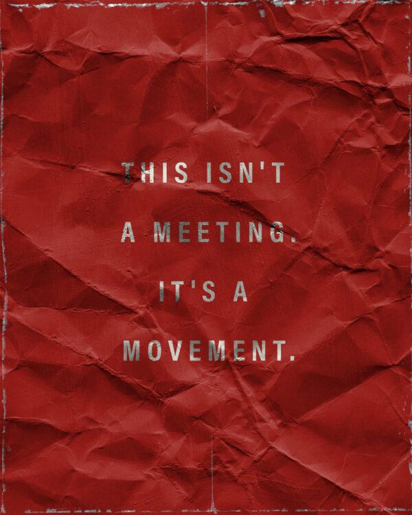 This isn’t a meeting. It’s a movement.