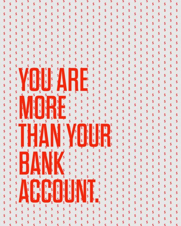 You are more than your bank account.