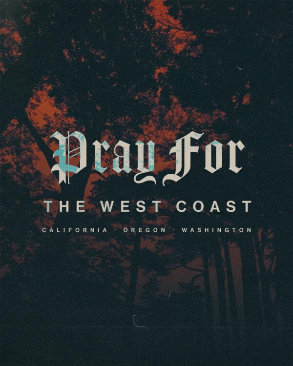 Pray for the West Coast. California, Oregon, Washington