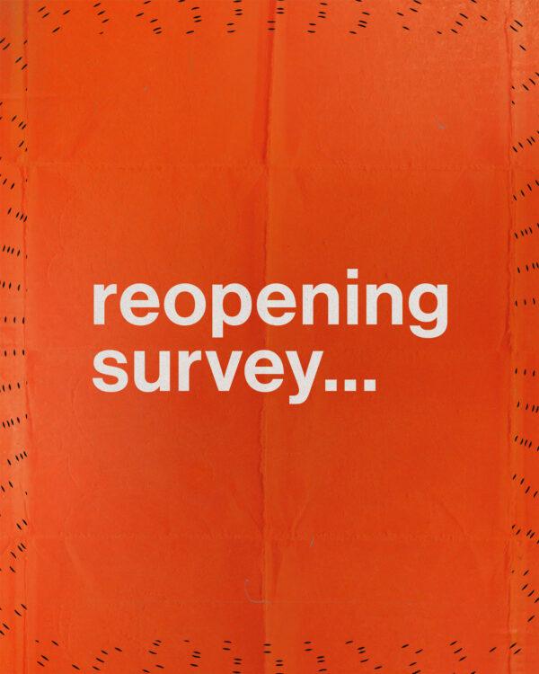 Reopening survey…