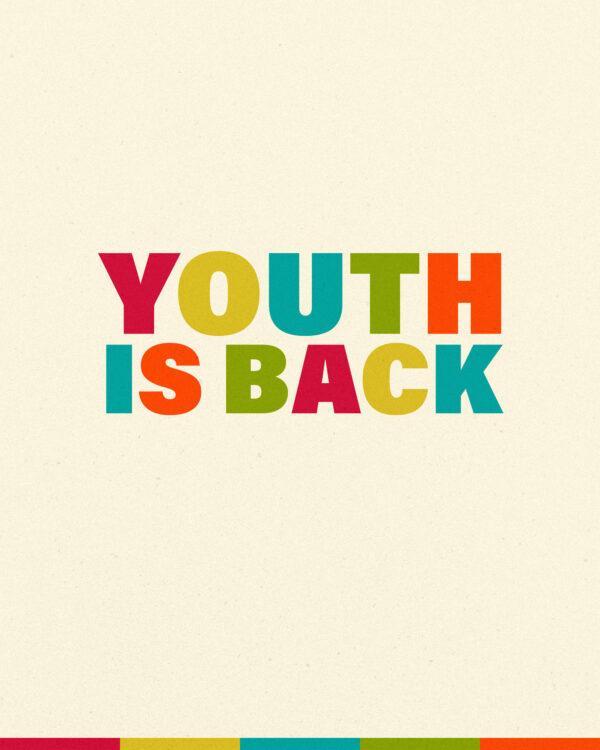 Youth is back