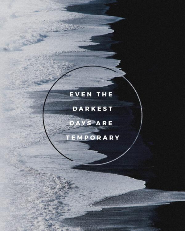 Even the darkest days are temporary