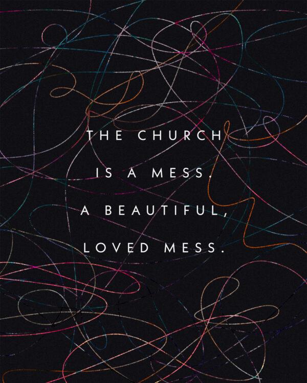 The church is a mess. A beautiful, loved mess.