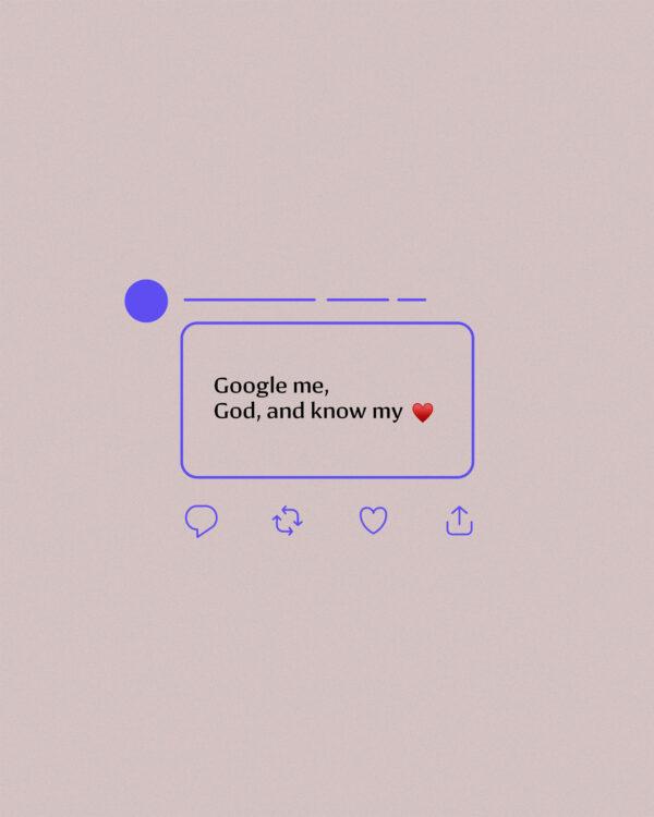 Google me, God, and know my ❤️. – Psalm 139:23 (Millennial Version)