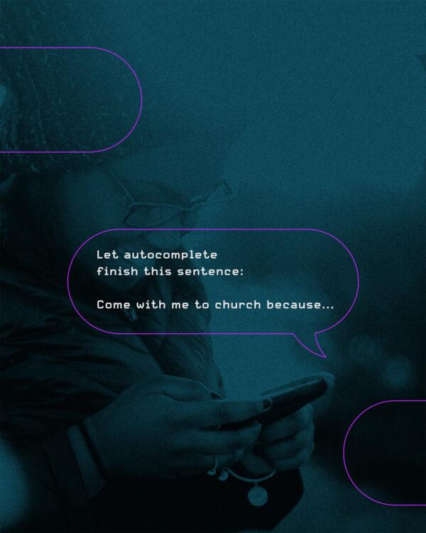 Let autocomplete finish this sentence: Come with me to church because…