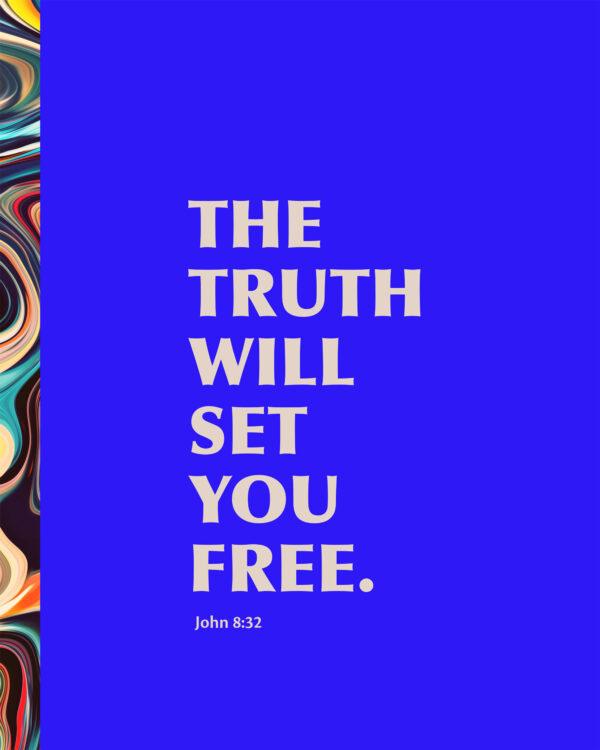 The truth will set you free. – John 8:32