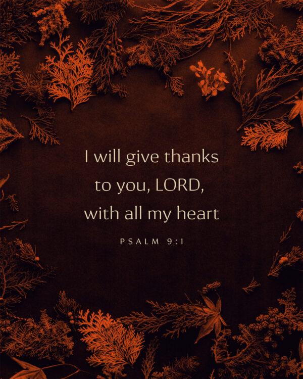 I will give thanks to you, LORD, with all my heart. – Psalm 9:1