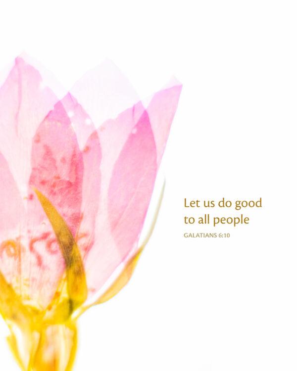 Let us do good to all people. – Galatians 6:10