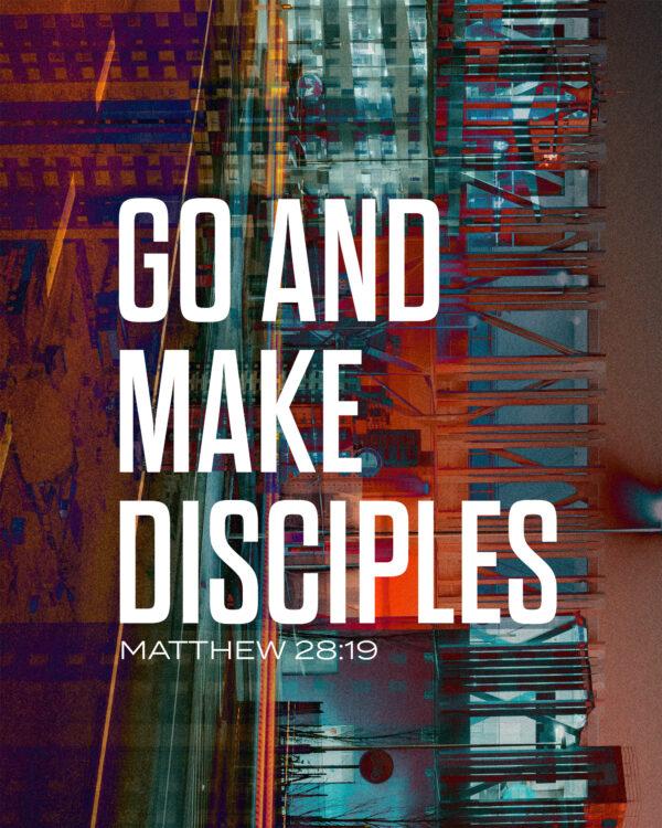 Go and make disciples. – Matthew 28:19