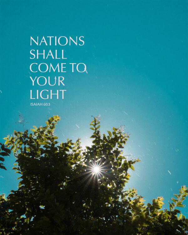 Nations shall come to your light. – Isaiah 60:3