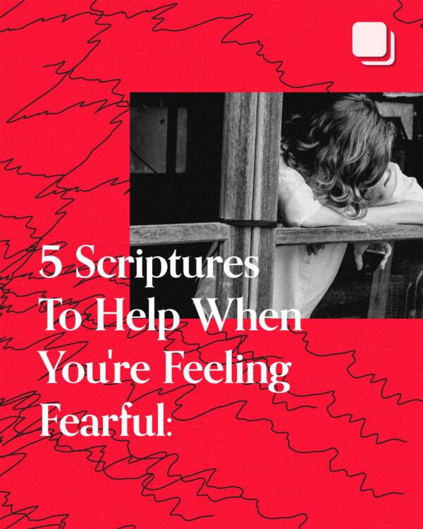 5 Scriptures To Help When You’re Feeling Fearful