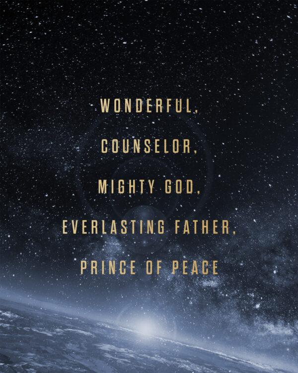 Wonderful Counselor, Mighty God, Everlasting Father, Prince of Peace