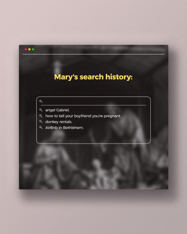 Mary’s search history: angel Gabriel. how to tell your boyfriend you’re pregnant. donkey rentals. AirBnb ...