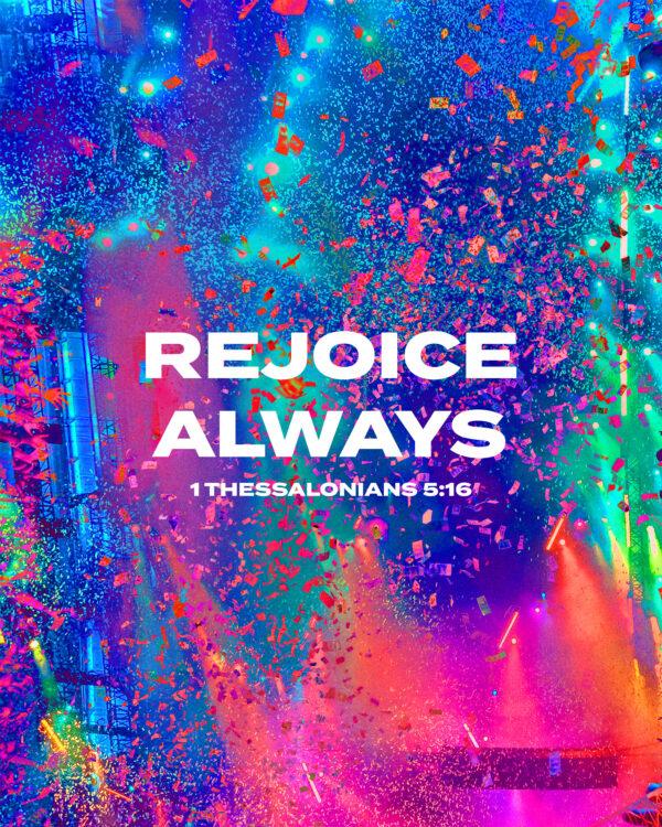 Rejoice always. – 1 Thessalonians 5:16