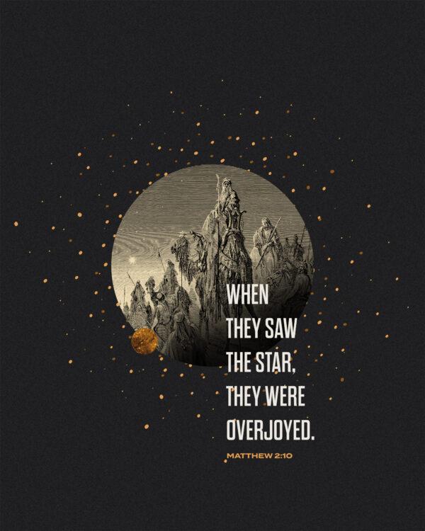 When they saw the star, they were overjoyed. – Matthew 2:10