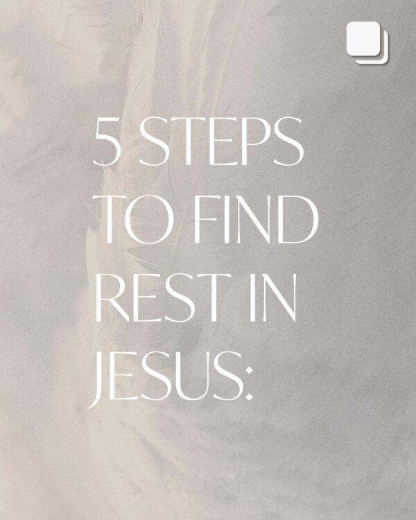 5 Steps To Find Rest In Jesus: 1) Surrender unhealthy emotions, thoughts, and situations to God. 2) Embrace God’...