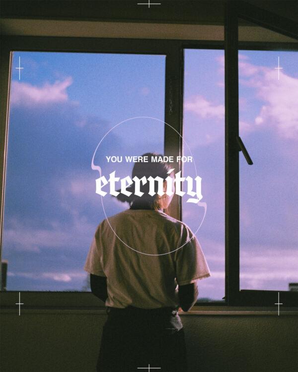 You were made for eternity.