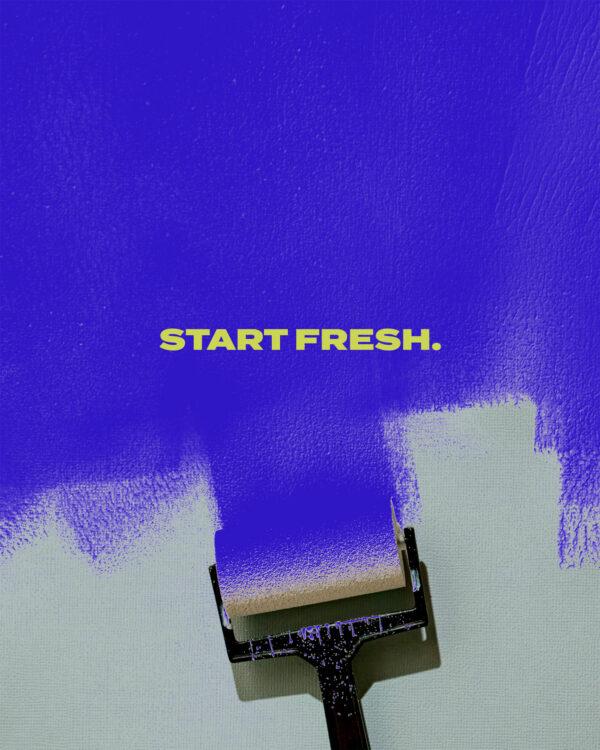 Start fresh.