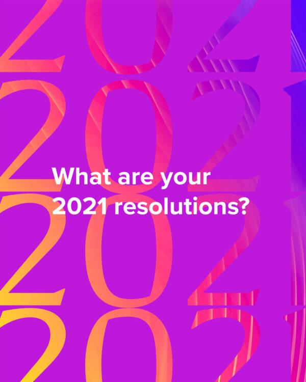 What are your 2021 resolutions?