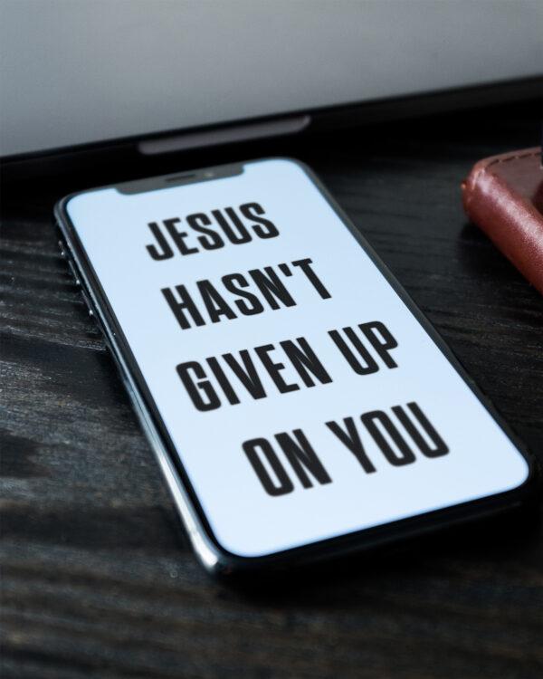 Jesus hasn’t given up on you