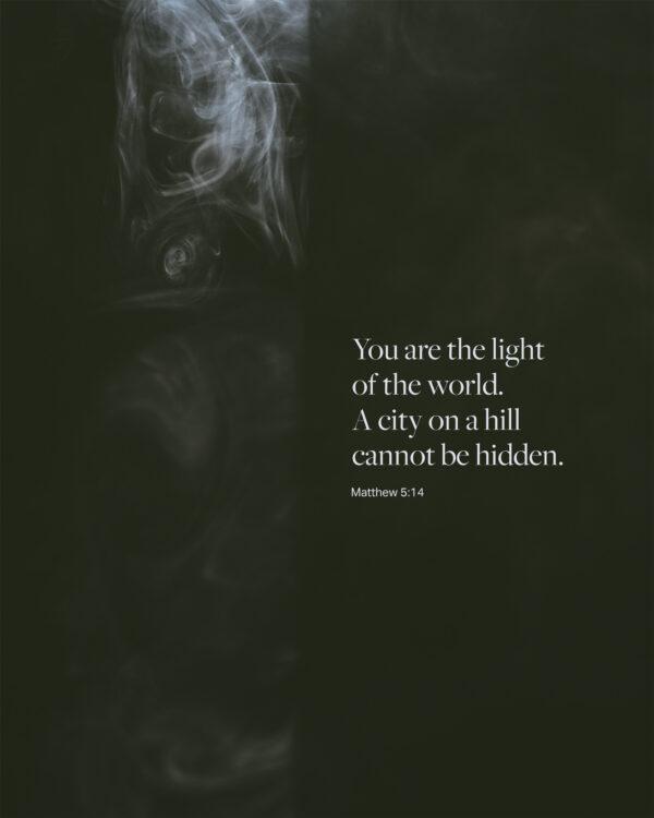 You are the light of the world. A city on a hill cannot be hidden. – Matthew 5:14