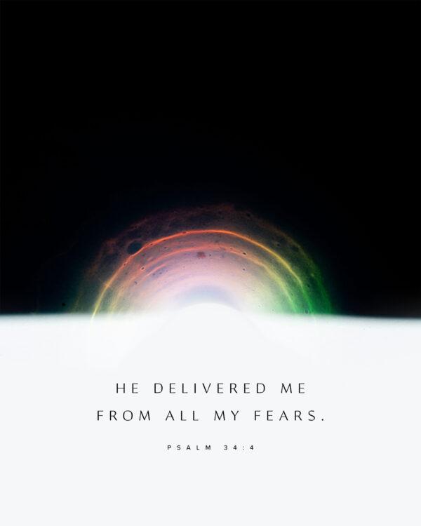 He delivered me from all my fears. – Psalm 34:4